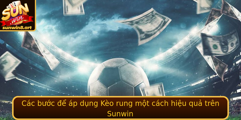Cac Buoc E Ap Dung Strongkeo Rungstrong Mot Cach Hieu Qua Tren Sunwin
