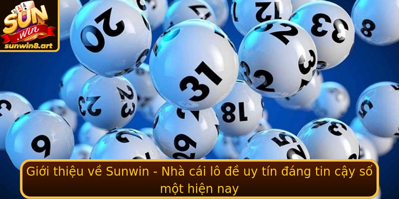 Giới thiệu về Sunwin - Nhà cái lô đề uy tín đáng tin cậy số một hiện nay