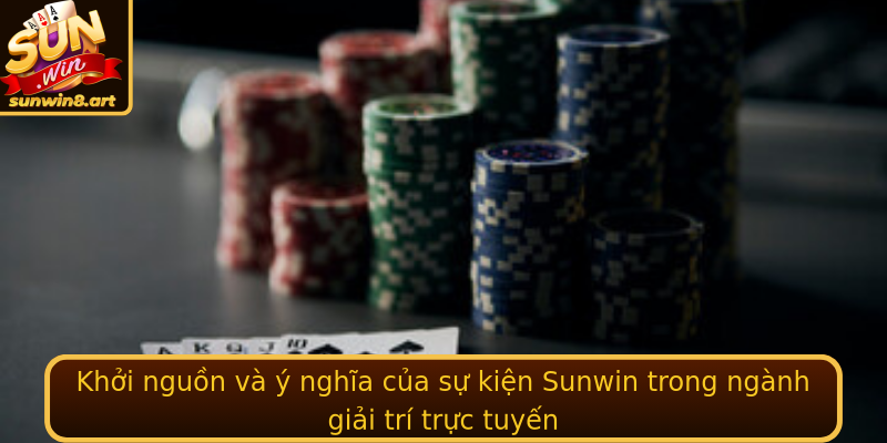 Khởi nguồn và ý nghĩa của sự kiện Sunwin trong ngành giải trí trực tuyến