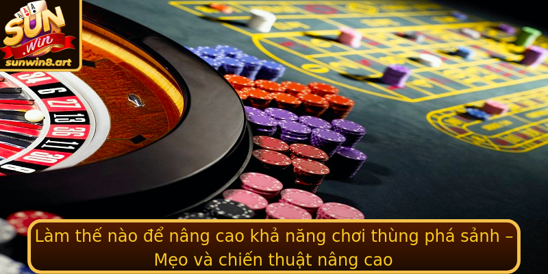 Làm thế nào để nâng cao khả năng chơi thùng phá sảnh – Mẹo và chiến thuật nâng cao